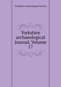 Yorkshire archaeological journal, Volume 17