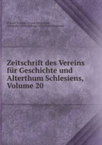 Zeitschrift des Vereins fr Geschichte und Alterthum Schlesiens, Volume 20