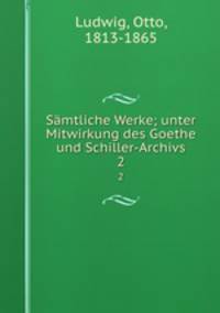 Smtliche Werke; unter Mitwirkung des Goethe und Schiller-Archivs. 2
