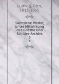 Smtliche Werke; unter Mitwirkung des Goethe und Schiller-Archivs. 3
