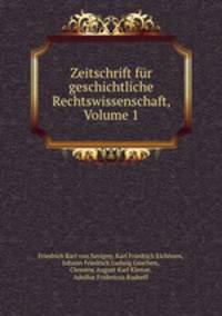 Zeitschrift fr geschichtliche Rechtswissenschaft, Volume 1
