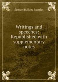 Writings and speeches: Republished with supplementary notes