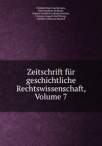 Zeitschrift fr geschichtliche Rechtswissenschaft, Volume 7