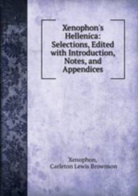 Xenophon`s Hellenica: Selections, Edited with Introduction, Notes, and Appendices