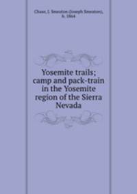 Yosemite trails; camp and pack-train in the Yosemite region of the Sierra Nevada