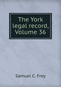 The York legal record, Volume 36