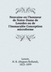 Neuvaine en l`honneur de Notre-Dame de Lourdes ou de l`Immacule Conception microforme