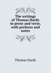 The writings of Thomas Hardy in prose and verse, with prefaces and notes