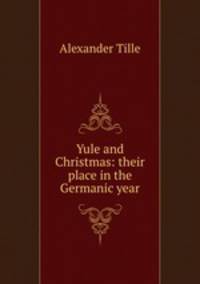Yule and Christmas: their place in the Germanic year