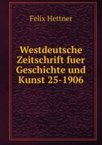 Westdeutsche Zeitschrift fuer Geschichte und Kunst 25-1906