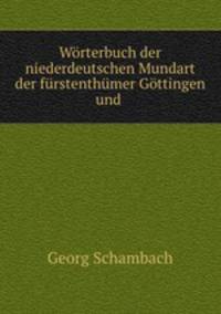 Wrterbuch der niederdeutschen Mundart der frstenthmer Gttingen und .