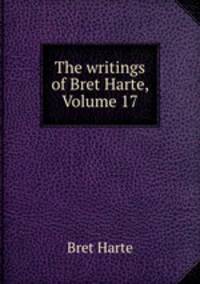 The writings of Bret Harte, Volume 17