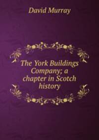 The York Buildings Company; a chapter in Scotch history