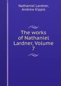 The works of Nathaniel Lardner, Volume 7