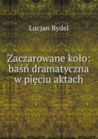 Zaczarowane koo: ba dramatyczna w piciu aktach