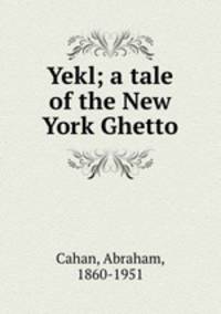 Yekl; a tale of the New York Ghetto