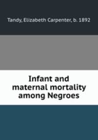 Infant and maternal mortality among Negroes