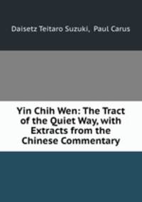 Yin Chih Wen: The Tract of the Quiet Way, with Extracts from the Chinese Commentary