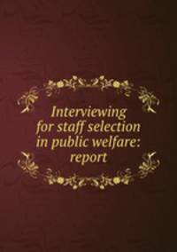 Interviewing for staff selection in public welfare: report