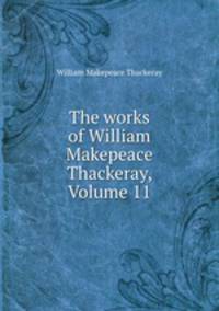 The works of William Makepeace Thackeray, Volume 11