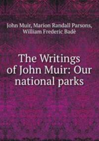 The Writings of John Muir: Our national parks