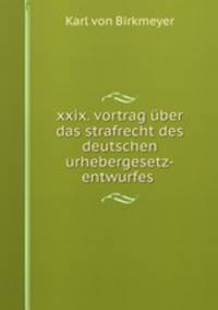 xxix. vortrag ber das strafrecht des deutschen urhebergesetz-entwurfes .