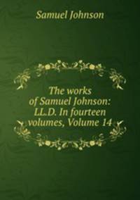 The works of Samuel Johnson: LL.D. In fourteen volumes, Volume 14