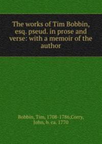 The works of Tim Bobbin, esq. pseud. in prose and verse: with a memoir of the author