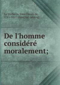 De l`homme considere moralement;