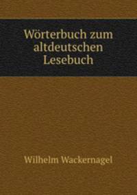 Wrterbuch zum altdeutschen Lesebuch