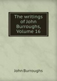 The writings of John Burroughs, Volume 16