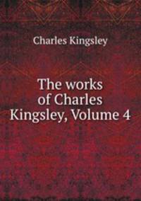 The works of Charles Kingsley, Volume 4