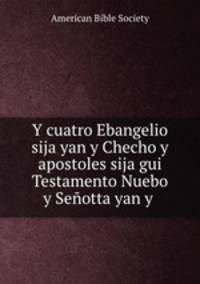 Y cuatro Ebangelio sija yan y Checho y apostoles sija gui Testamento Nuebo y Seotta yan y .