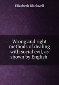 Wrong and right methods of dealing with social evil, as shown by English .
