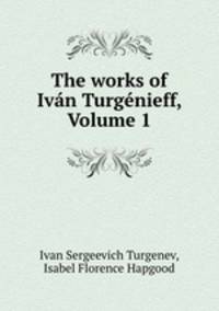 The works of Ivn Turgnieff, Volume 1