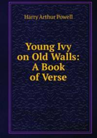 Young Ivy on Old Walls: A Book of Verse