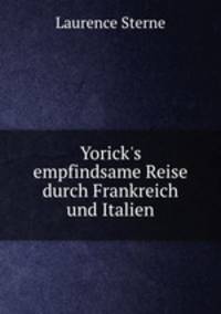 Yorick`s empfindsame Reise durch Frankreich und Italien