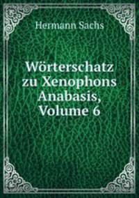 Wrterschatz zu Xenophons Anabasis, Volume 6