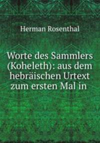 Worte des Sammlers (Koheleth): aus dem hebrischen Urtext zum ersten Mal in .
