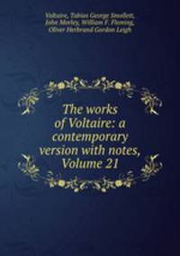 The works of Voltaire: a contemporary version with notes, Volume 21