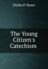 The Young Citizen`s Catechism .