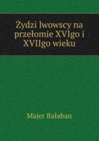 ydzi lwowscy na przeomie XVIgo i XVIIgo wieku