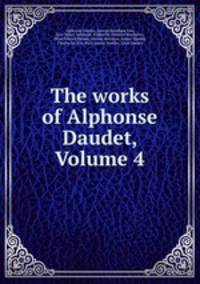 The works of Alphonse Daudet, Volume 4