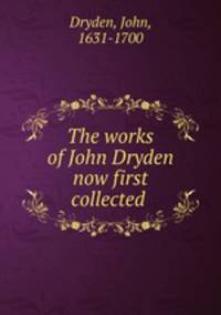 The works of John Dryden now first collected