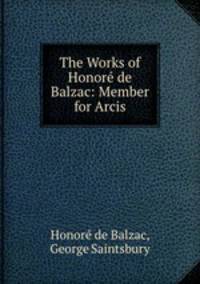 The Works of Honor de Balzac: Member for Arcis