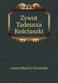 ywot Tadeusza Kociuszki