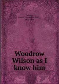 Woodrow Wilson as I know him