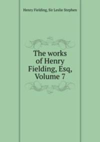The works of Henry Fielding, Esq, Volume 7