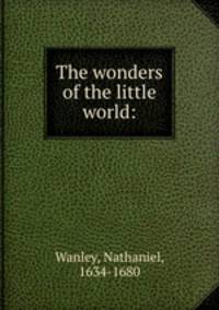 The wonders of the little world: