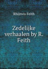 Zedelijke verhaalen by R. Feith.